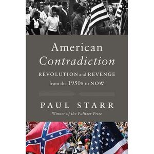 American Contradiction: Revolution and Revenge from the 1950s to Now -- Paul Sta